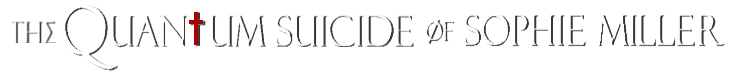 The Quantum Suicide of Sophie Miller